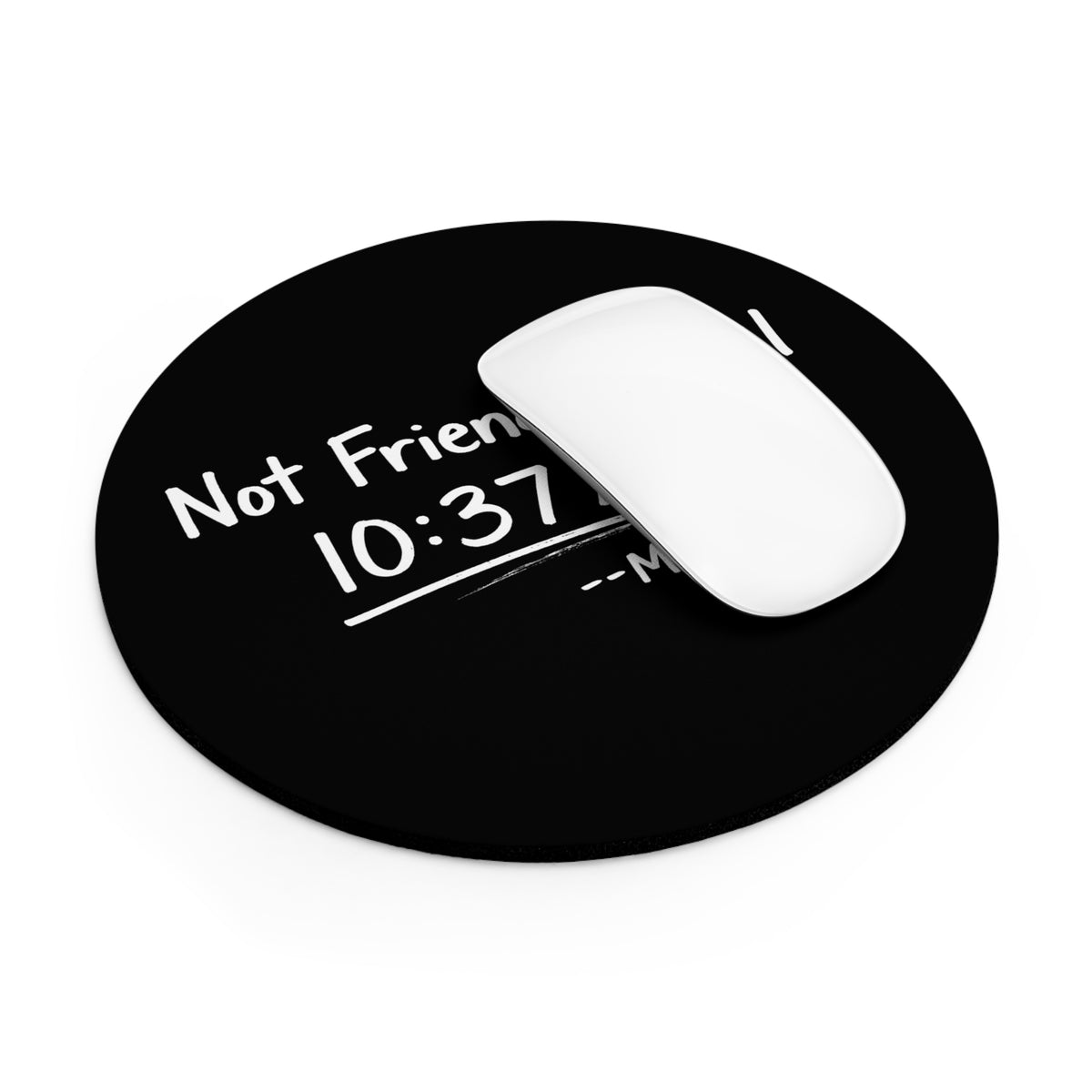 Not Friendly Until 10:37 A.M. Round Mouse Pad