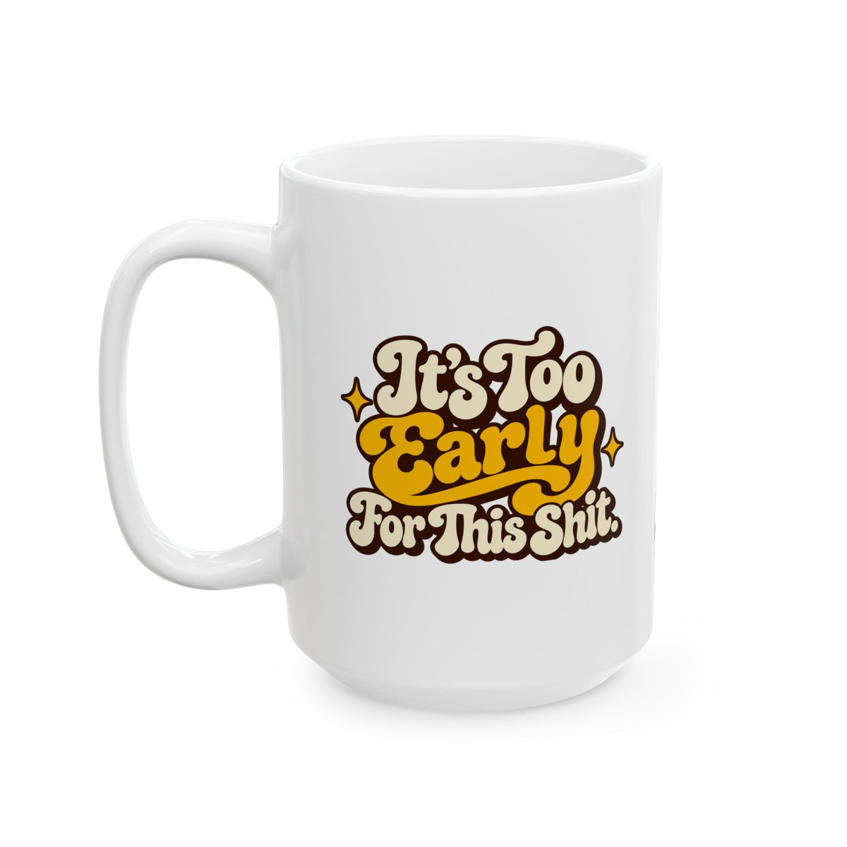 It's Too Early Mug