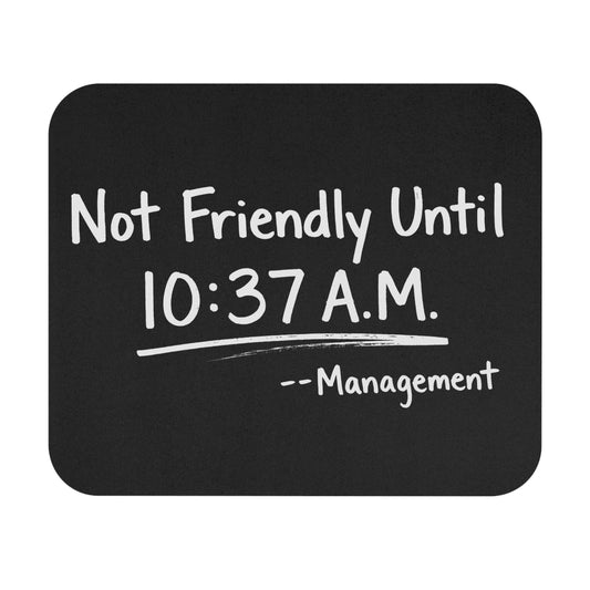 Not Friendly Until 10:37 A.M. Mouse Pad
