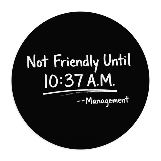 Not Friendly Until 10:37 A.M. Round Mouse Pad