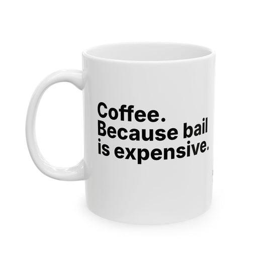 Coffee. Because Bail Is Expensive Mug (White)