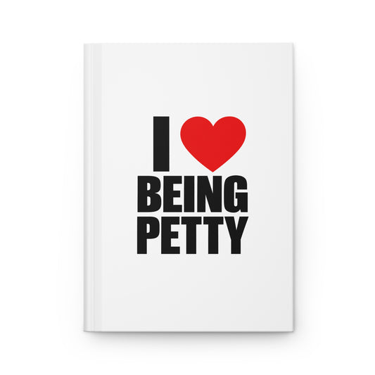 I Heart Being Petty Hardcover Journal
