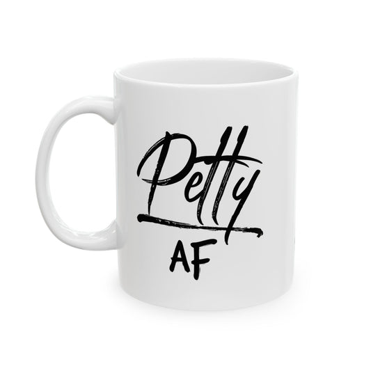 Petty AF Mug
