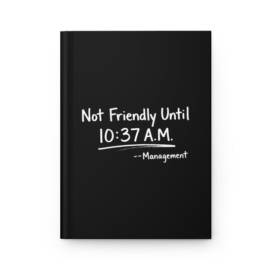Not Friendly Until 10:37 A.M. Hardcover Journal